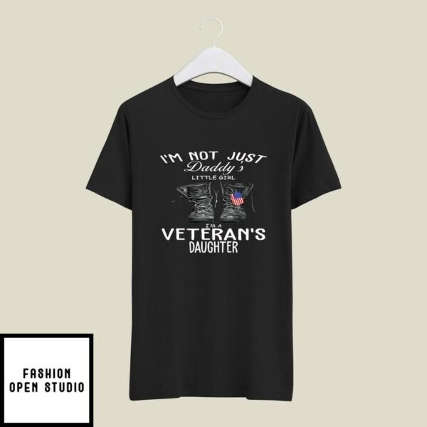 I’m Not Just A Daddy’s Little Girl I’m A Veteran’s Daughter T-Shirt