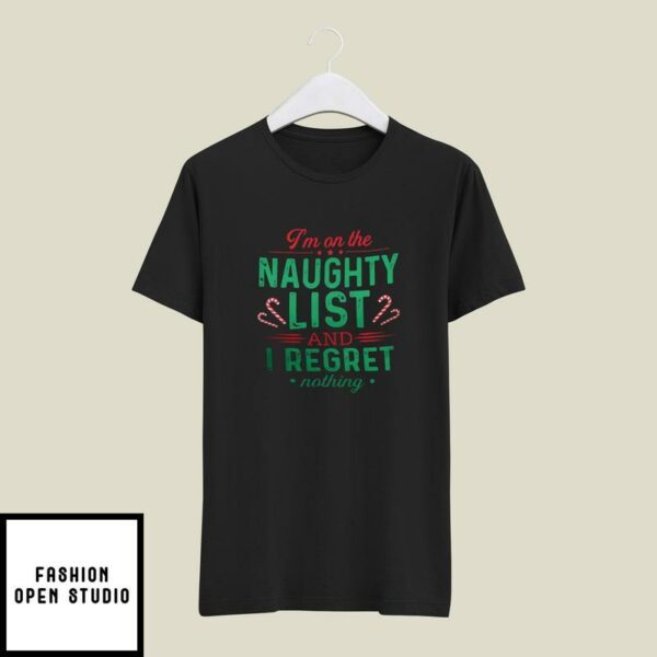 I’m On The Naughty List And I Regret Nothing T-Shirt Merry Christmas