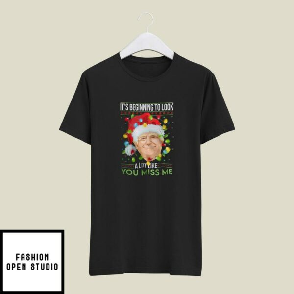 It’s Beginning To Look A Lot Like You Miss Me T-Shirt Trump Merry Christmas