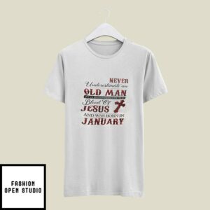 Jesus T-Shirt Never Underestimate An Old Man January