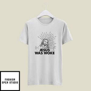 Jesus Was Woke T-Shirt