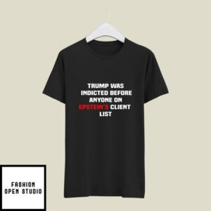Joel Bauman Trump Was Indicted Before Anyone On Epstein’s Client List T-Shirt