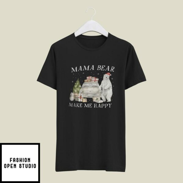 Mama Bear Christmas T-Shirt Mama Bear Make Me Happy