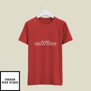 Marion Holman Make Cholesterol Great Again T-Shirt