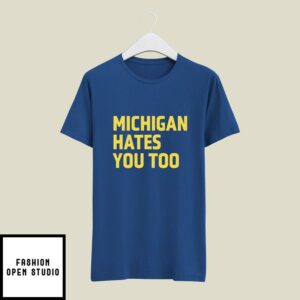 Michigan Hates You Too T-Shirt