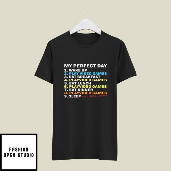 My Perfect Day Play Video Games Funny Gamers T-Shirt