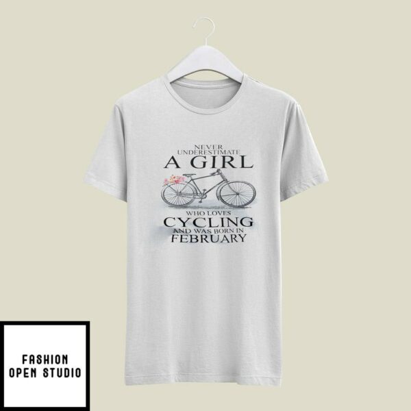 Never Underestimate A Girl Who Loves Cycling February T-Shirt