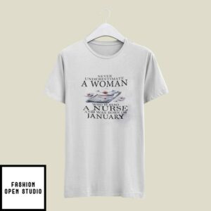 Never Underestimate A Woman Who Is A Nurse T-Shirt January