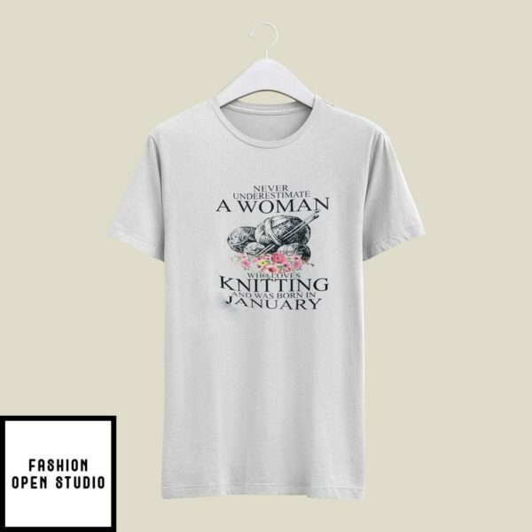 Never Underestimate A Woman Who Loves Knitting January T-Shirt