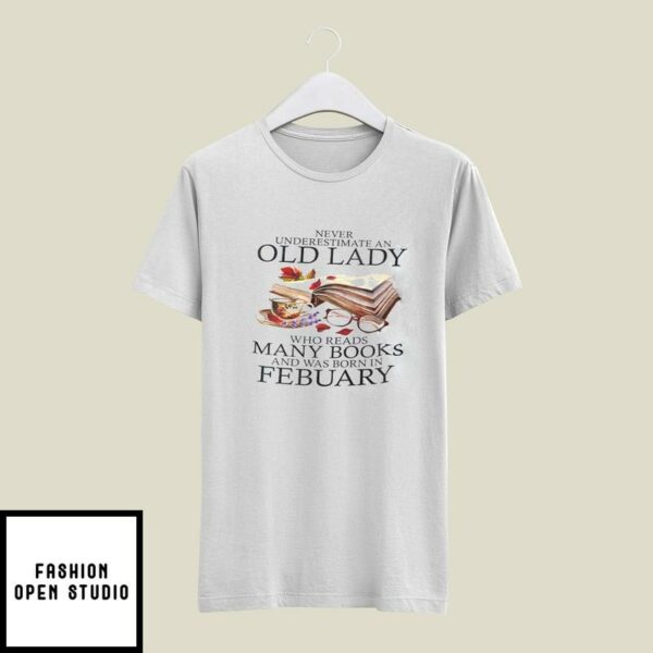 Never Underestimate An Old Lady Who Reads Many Books T-Shirt February