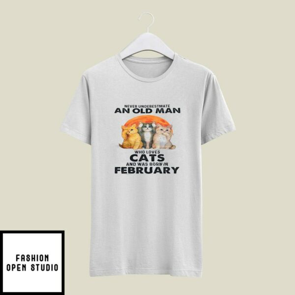 Never Underestimate An Old Man Who Loves Cat T-Shirt February