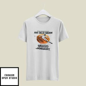 Never Underestimate An Old Man Who Loves Skiing T-Shirt �January