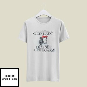 Never Underestimate Old Lady Loves Horses Born In February T-Shirt