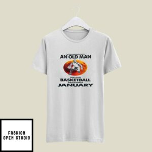 Never Underestimate Old Man Who Loves Basketball T-Shirt January
