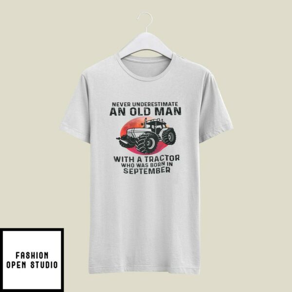 Never Underestimate Old Man With A Tractor T-Shirt September
