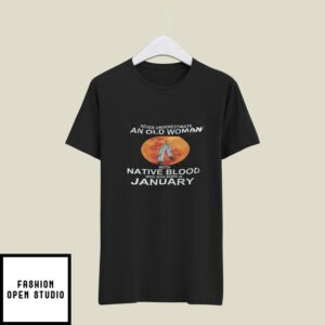 Never Underestimate Old Woman With Native Blood Born In January T-Shirt