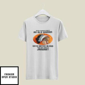 Never Underestimate Old Woman With Native Blood T-Shirt January