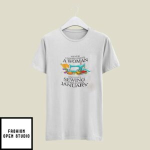 Never Underestimate Woman Who Loves Sewing T-Shirt January