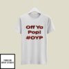 Off Ya Pop Oyp T-Shirt