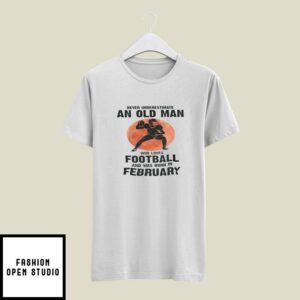 Old Man Football T-Shirt Loves Football And Born In February