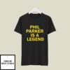 Phil Parker Is A Legend T-Shirt