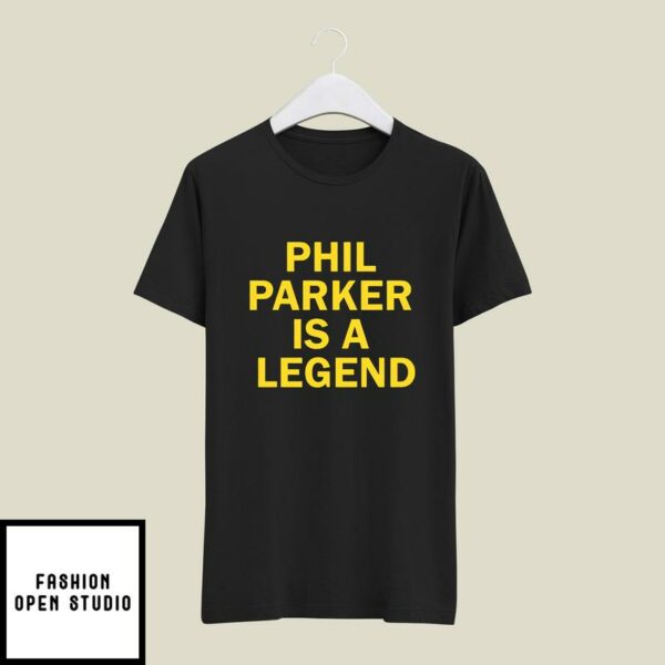 Phil Parker Is A Legend T-Shirt