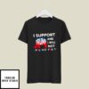 Republican I Support Trump T-Shirt I Will Not Apologize For It