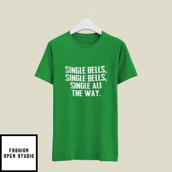 Single Bell Single Bell Single All The Way T-Shirt