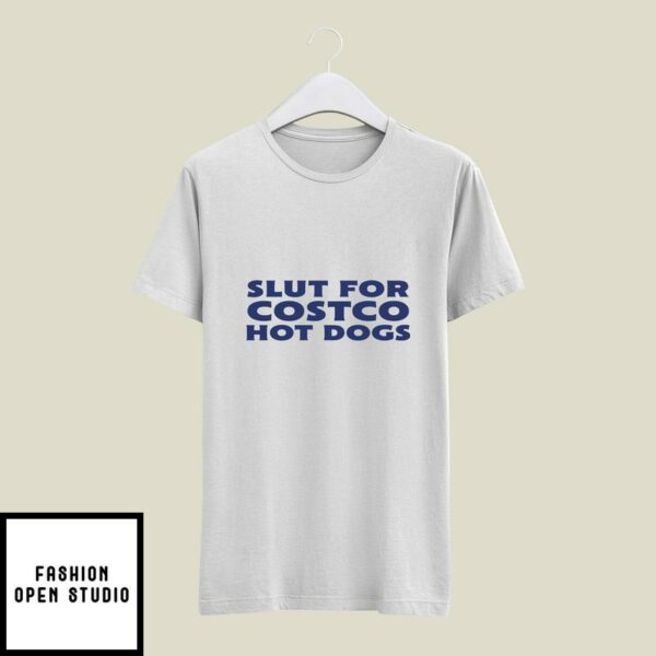 Slut For Costco Hot Dogs T-Shirt