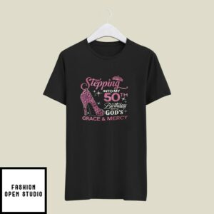 Stepping Into My 50th Birthday With God’s Grace And Mercy T-Shirt