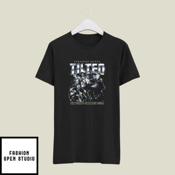Straight Outta Tilted The World’s Sweatiest Squad T-Shirt