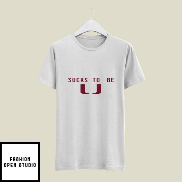 Sucks To Be U T-Shirt