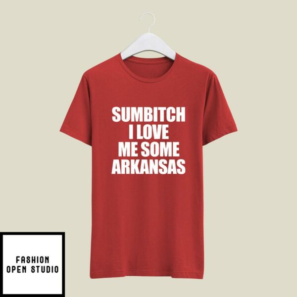 Sumbitch I Love Me Some Arkansas T-Shirt