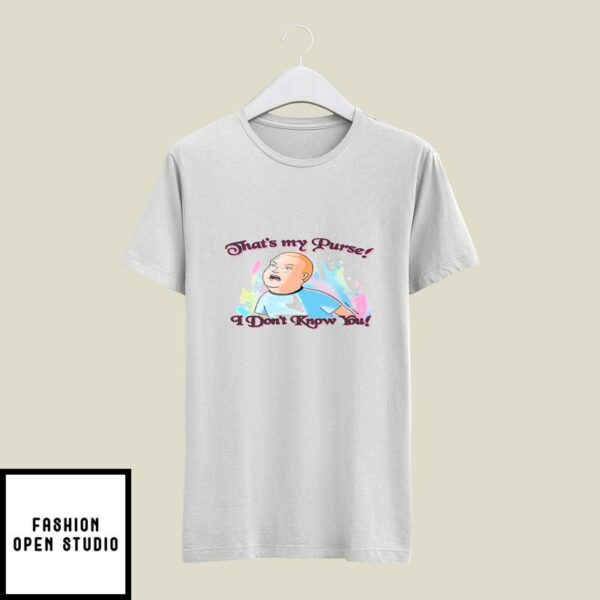 That’s My Purse I Don’t Know You Bobby Hill T-Shirt King Of The Hill