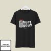 The Who Will Hurt You Club T-Shirt