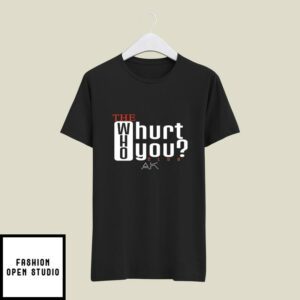 The Who Will Hurt You Club T-Shirt