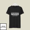 This T-Shirt Is Allowed Say Nigger Because It’s Black T-Shirt