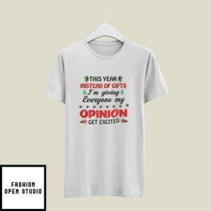 This Year Instead Of Gift I’m Giving Everyone My Opinion T-Shirt