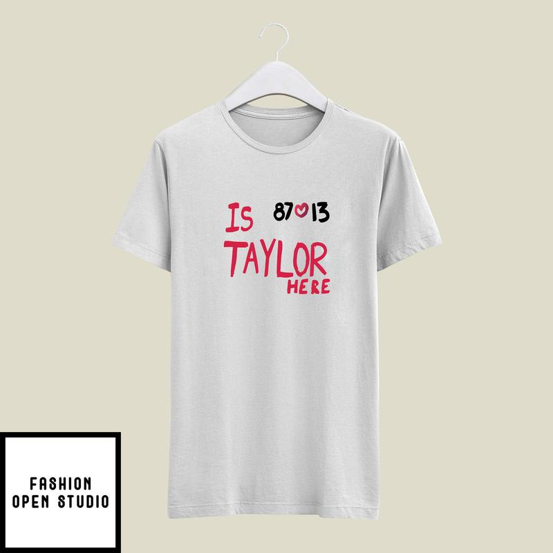 Travis Kelce And Taylor Swift Is 87 Love 13 Taylor Here T-Shirt