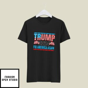 Trump 2024 Fix America Again T-Shirt