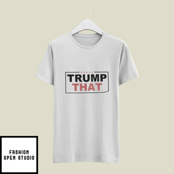 Trump That T-Shirt Pro Trump