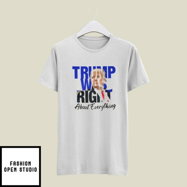 Trump Was Right About Everything T-Shirt Trump Lovers