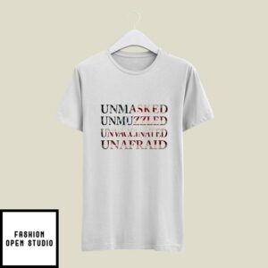 Unmasked Unmuzzled Unvaccinated Unafraid T-Shirt