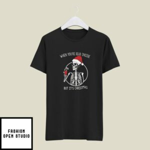 When You’re Dead Inside But It’s Christmas T-Shirt Skeleton Santa