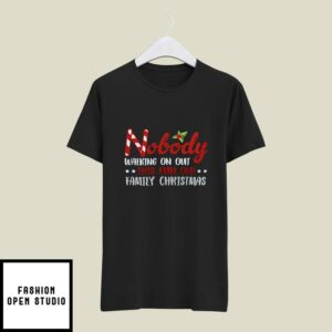 Xmas T-Shirt Nobody’s Walking Out On This Fun Old Family Christmas Xmas T-shirt