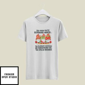 You Know You’re German When You Celebrate On Christmas Eve T-Shirt