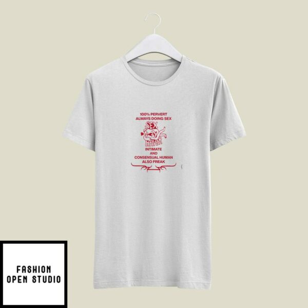 100 Pervert Always Doing Sex T-Shirt Sex Haver Intimate And Consensual Human