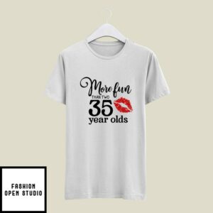 70 Birthday More Fun Than Two 35 Year Olds T-Shirt