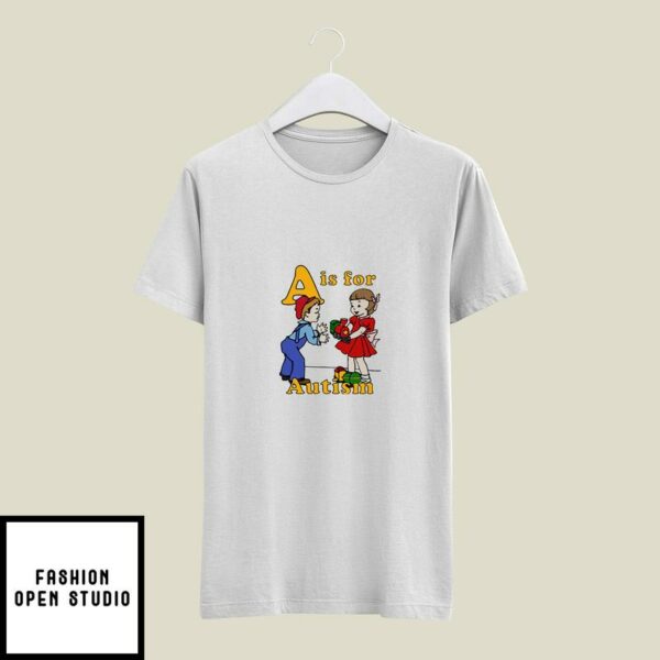 A Is For Autism T-Shirt