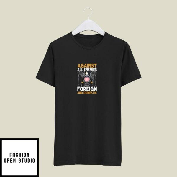 Against All Enemies Foreign and Domestic T-Shirt